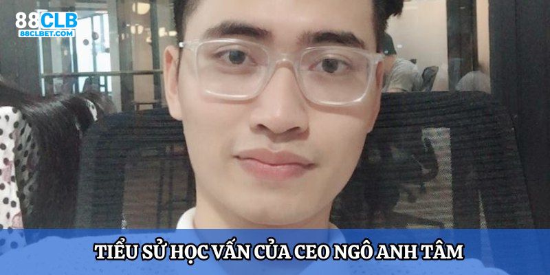 Tiểu sử học vấn của CEO Ngô Anh Tâm