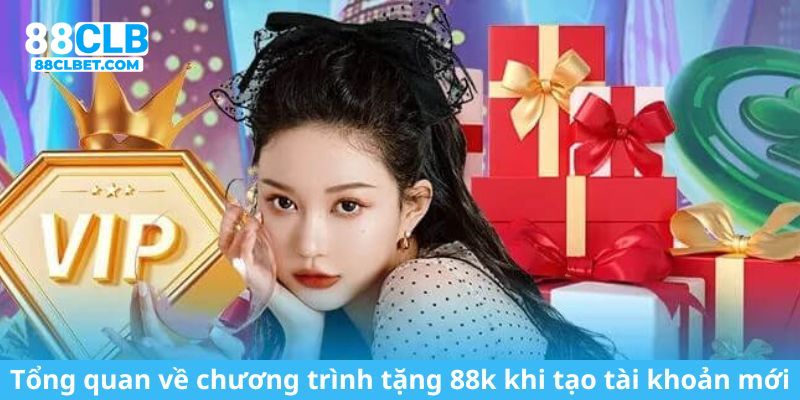 Tổng quan về chương trình tặng 88k khi tạo tài khoản mới