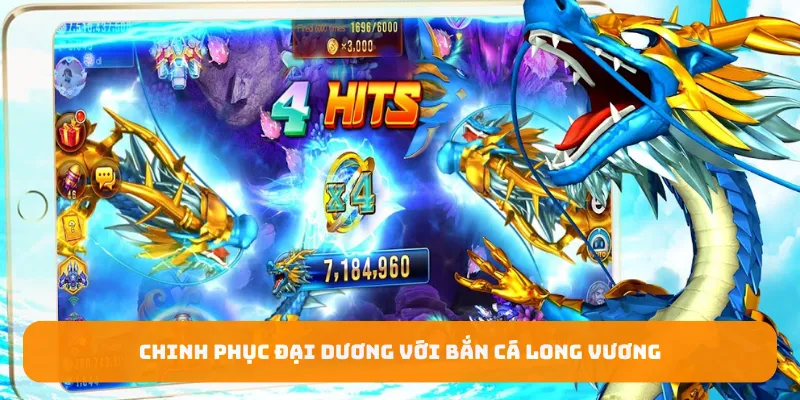 Chinh phục đại dương bao la với game bắn cá long vương đẹp mắt